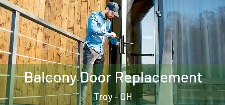  Balcony Door Replacement Troy - OH