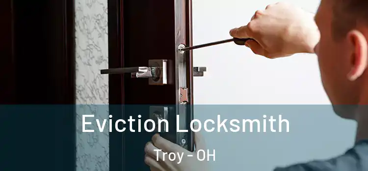  Eviction Locksmith Troy - OH