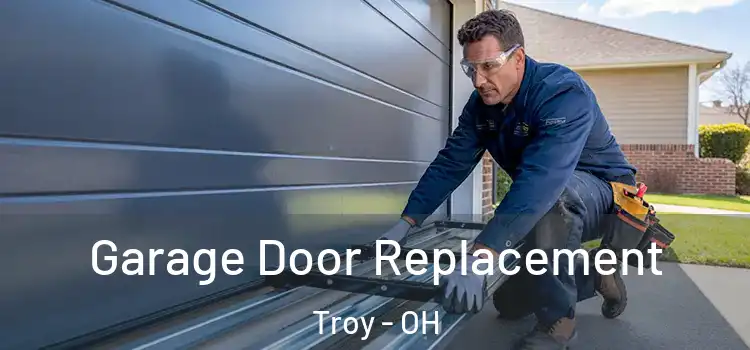  Garage Door Replacement Troy - OH