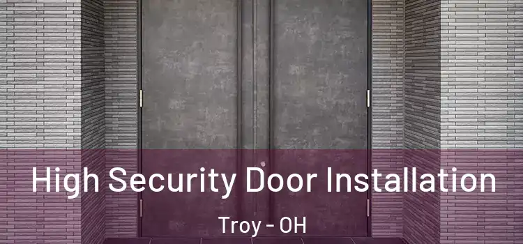 High Security Door Installation Troy - OH