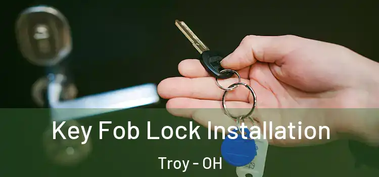 Key Fob Lock Installation Troy - OH