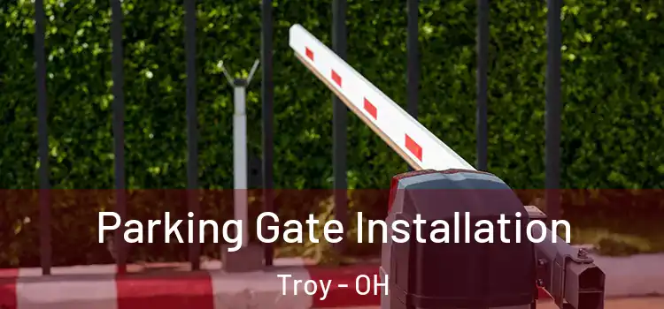 Parking Gate Installation Troy - OH